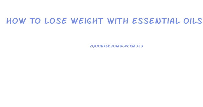 How To Lose Weight With Essential Oils