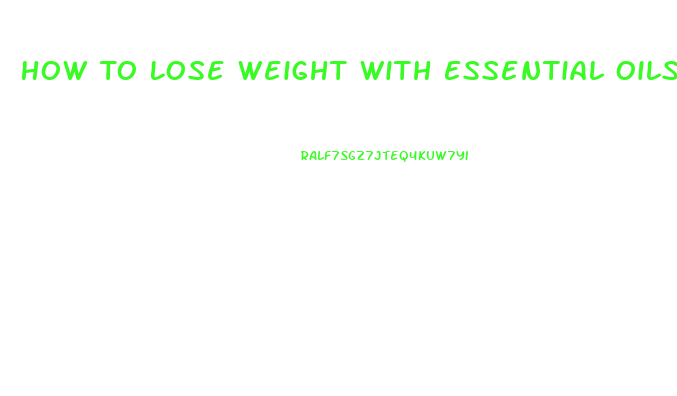 How To Lose Weight With Essential Oils