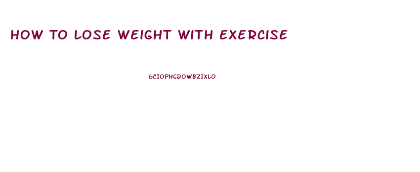 How To Lose Weight With Exercise