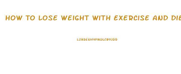 How To Lose Weight With Exercise And Diet