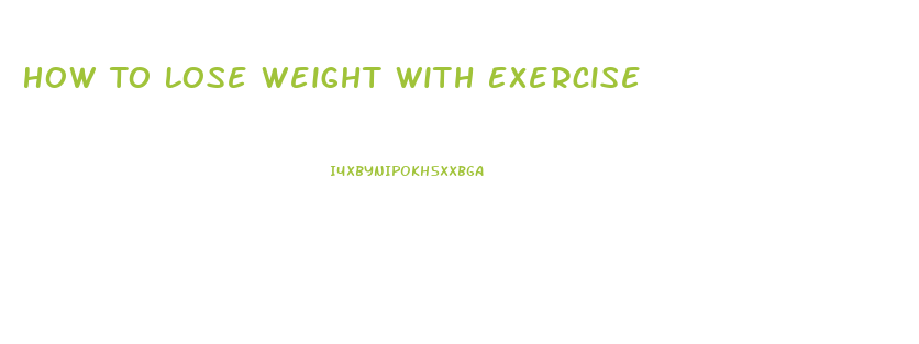 How To Lose Weight With Exercise