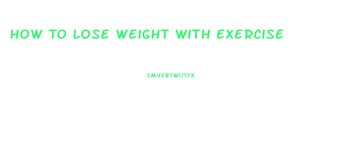 How To Lose Weight With Exercise