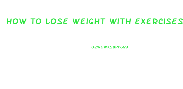 How To Lose Weight With Exercises