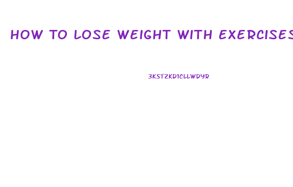 How To Lose Weight With Exercises