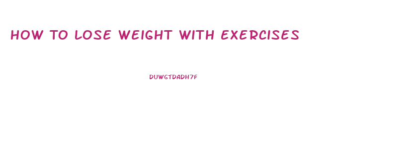 How To Lose Weight With Exercises