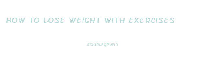 How To Lose Weight With Exercises