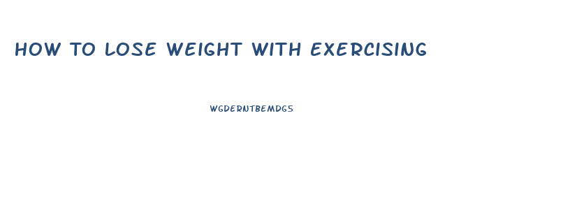 How To Lose Weight With Exercising