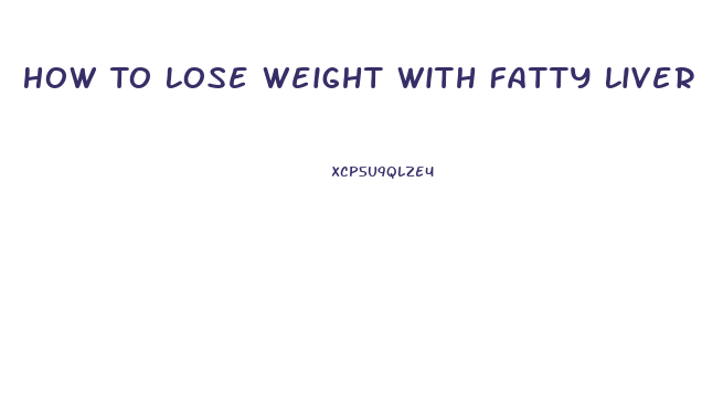 How To Lose Weight With Fatty Liver