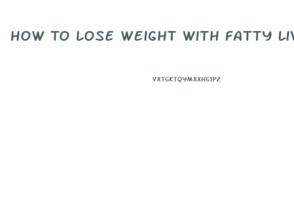 How To Lose Weight With Fatty Liver