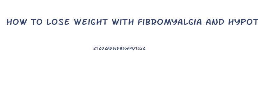 How To Lose Weight With Fibromyalgia And Hypothyroidism