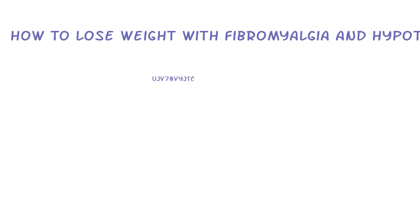 How To Lose Weight With Fibromyalgia And Hypothyroidism