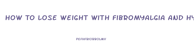 How To Lose Weight With Fibromyalgia And Hypothyroidism