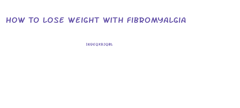 How To Lose Weight With Fibromyalgia