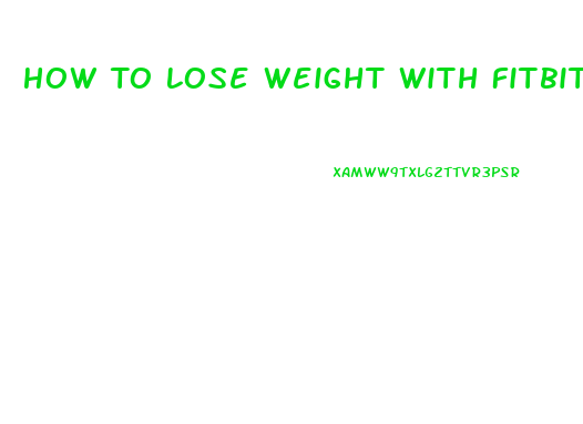 How To Lose Weight With Fitbit