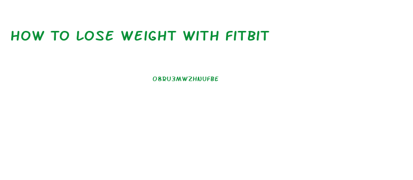 How To Lose Weight With Fitbit