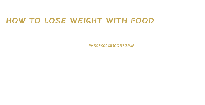 How To Lose Weight With Food