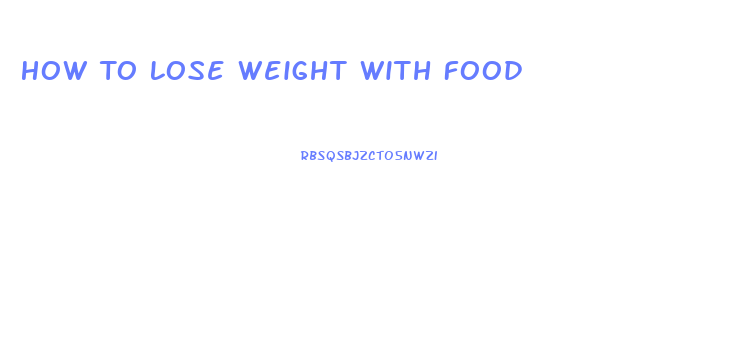 How To Lose Weight With Food