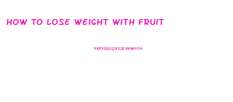 How To Lose Weight With Fruit