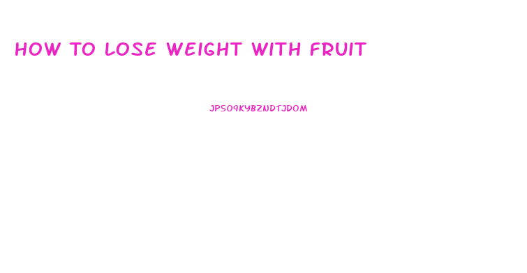 How To Lose Weight With Fruit