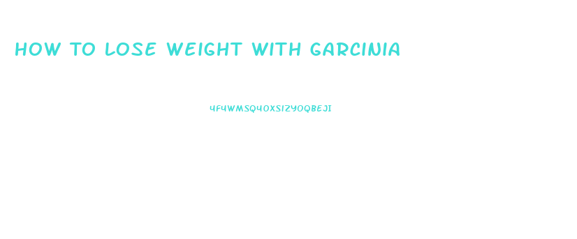 How To Lose Weight With Garcinia