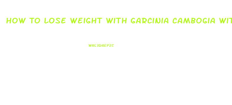 How To Lose Weight With Garcinia Cambogia With Green Coffee Pills