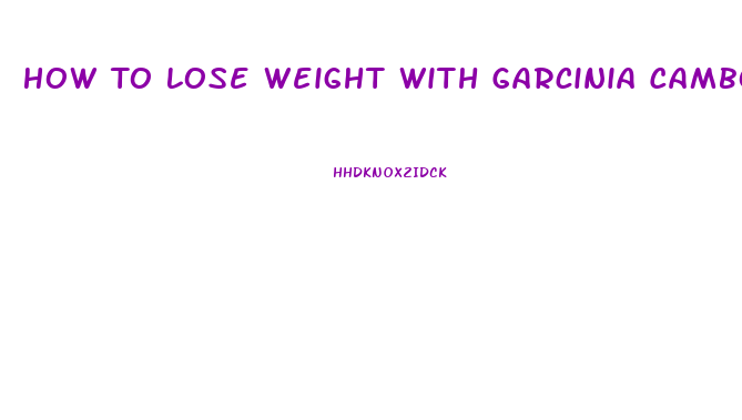 How To Lose Weight With Garcinia Cambogia