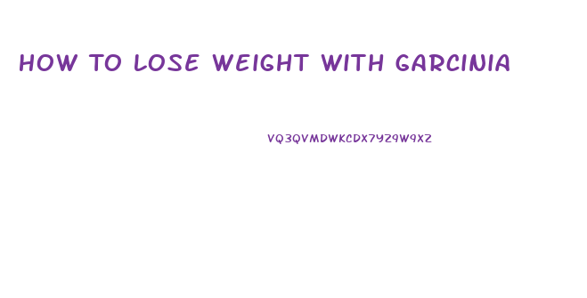 How To Lose Weight With Garcinia