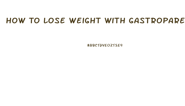 How To Lose Weight With Gastroparesis