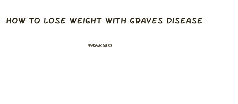 How To Lose Weight With Graves Disease