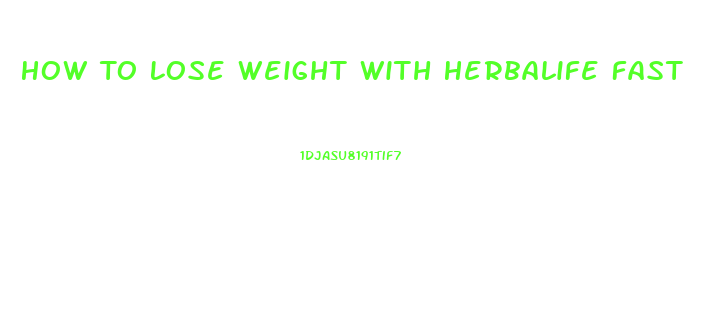 How To Lose Weight With Herbalife Fast