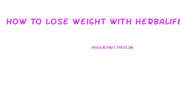 How To Lose Weight With Herbalife Fast