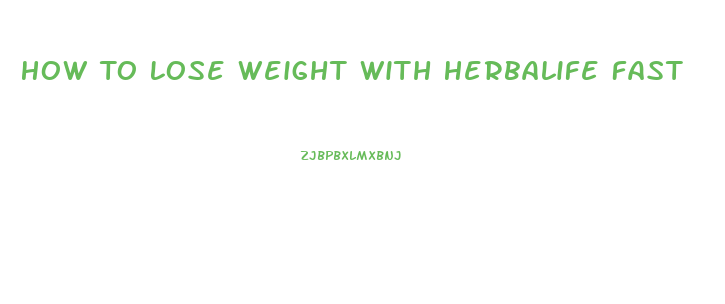 How To Lose Weight With Herbalife Fast