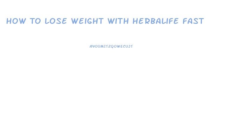 How To Lose Weight With Herbalife Fast