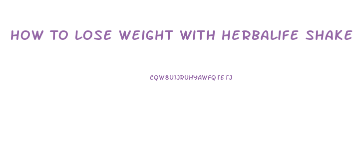 How To Lose Weight With Herbalife Shake