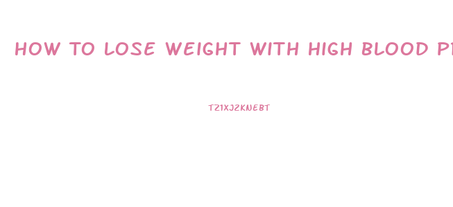 How To Lose Weight With High Blood Pressure