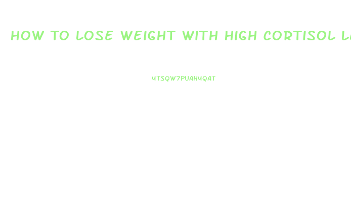 How To Lose Weight With High Cortisol Levels