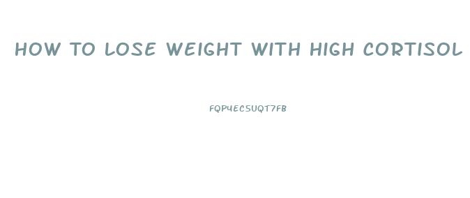 How To Lose Weight With High Cortisol Levels