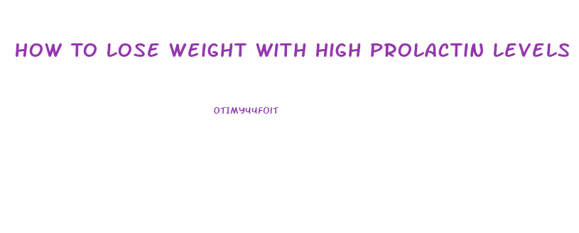 How To Lose Weight With High Prolactin Levels