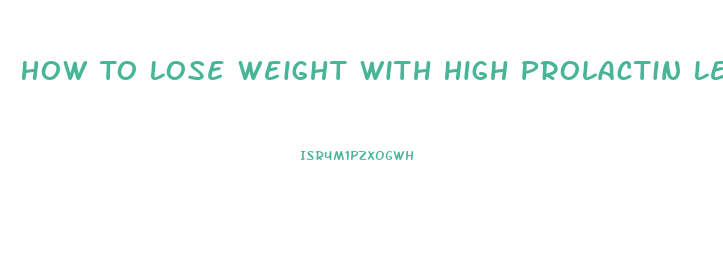 How To Lose Weight With High Prolactin Levels