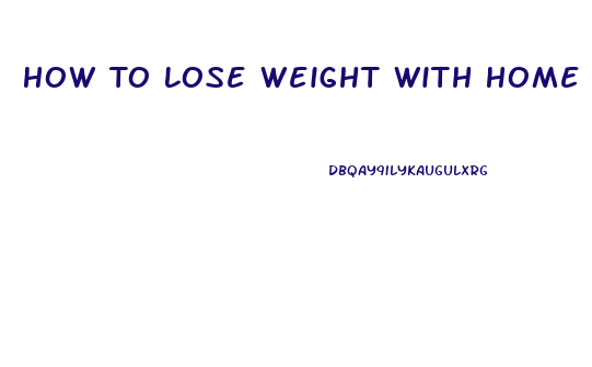 How To Lose Weight With Home Remedies