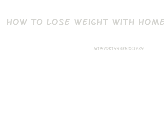 How To Lose Weight With Home Remedies
