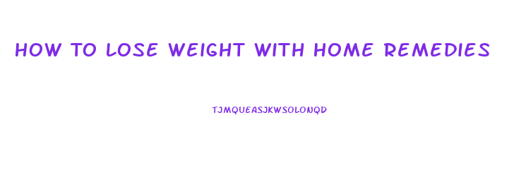 How To Lose Weight With Home Remedies