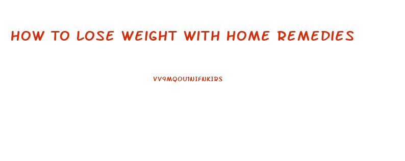 How To Lose Weight With Home Remedies