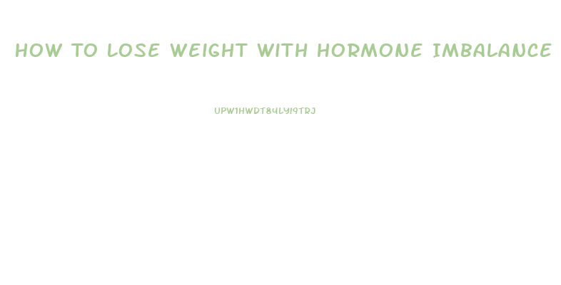 How To Lose Weight With Hormone Imbalance