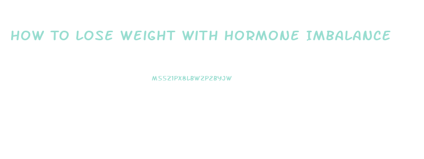 How To Lose Weight With Hormone Imbalance