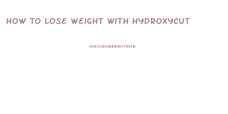 How To Lose Weight With Hydroxycut