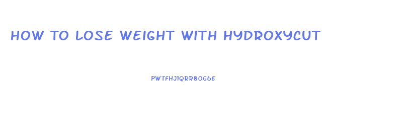 How To Lose Weight With Hydroxycut