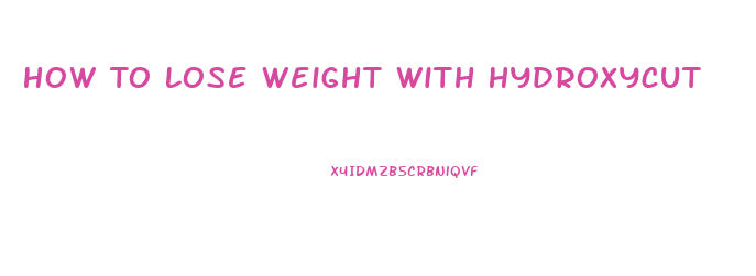 How To Lose Weight With Hydroxycut