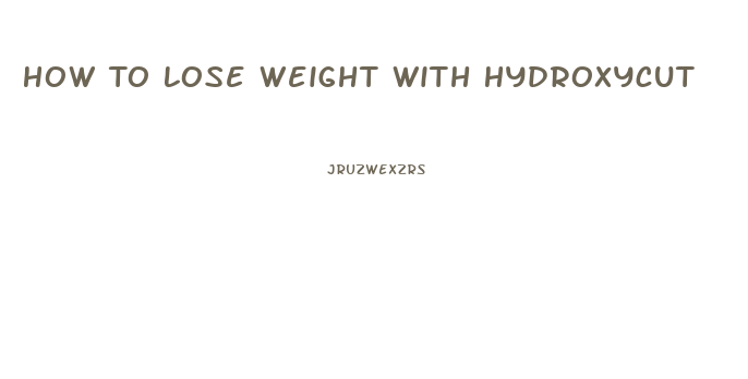 How To Lose Weight With Hydroxycut