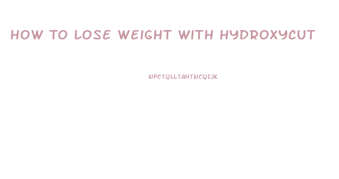 How To Lose Weight With Hydroxycut